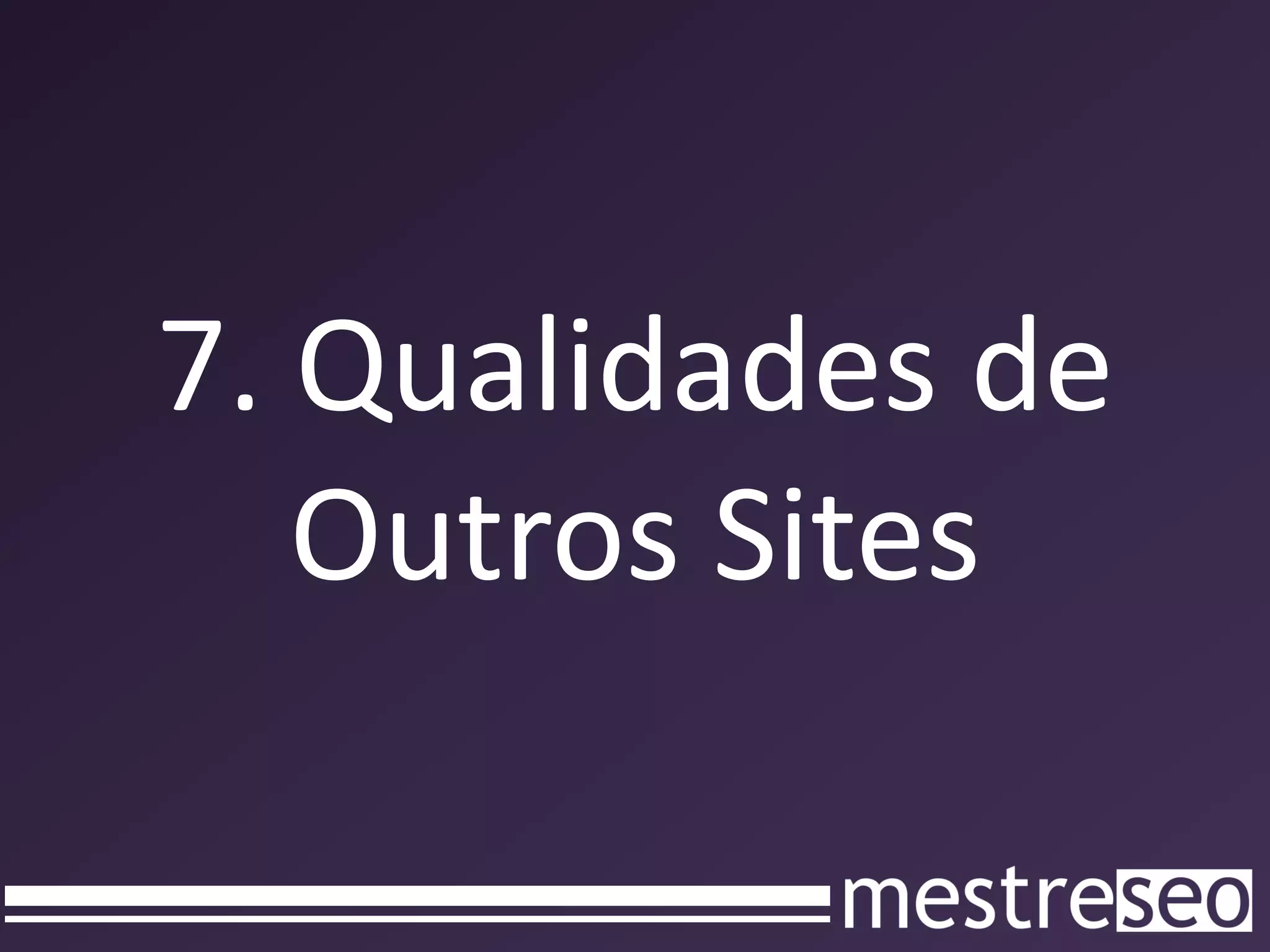 7. Qualidades de
   Outros Sites
 