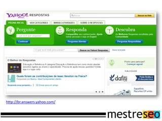 http://br.answers.yahoo.com/
 