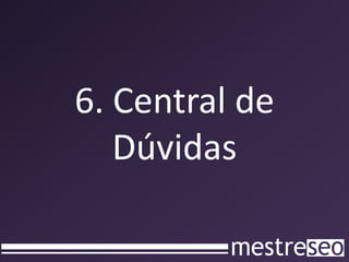 6. Central de
   Dúvidas
 