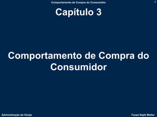 Comportamento de Compra do Consumidor                    2



                            Capítulo 3



    Comportamento ...
