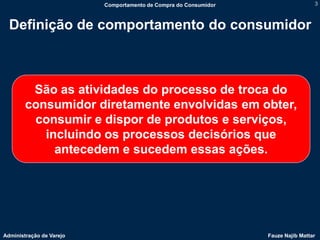 Comportamento de Compra do Consumidor                    3



  Definição de comportamento do consumidor



         São a...