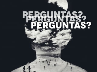 PERGUNTAS?PERGUNTAS?
PERGUNTAS?