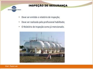 Prof.: Paulo Luiz
P L S E G
INSPEÇÃO DE SEGURANÇA
 