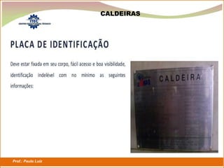 Prof.: Paulo Luiz
P L S E G
CALDEIRAS
 