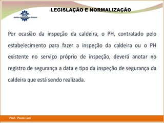 Prof.: Paulo Luiz
P L S E G
LEGISLAÇÃO E NORMALIZAÇÃO
 