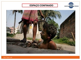 Prof. Paulo Luiz
ESPAÇO CONFINADO
 