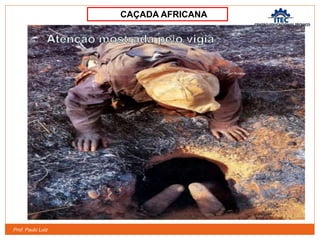 Prof. Paulo Luiz
CAÇADA AFRICANA
 
