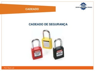 Prof. Paulo Luiz
CADEADO
 