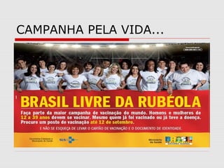 CAMPANHA PELA VIDA...
 