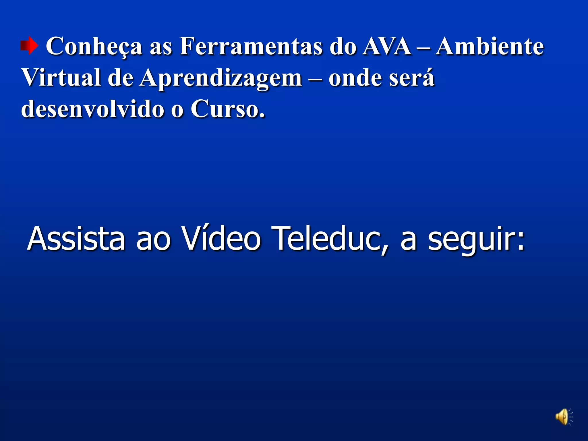Conheça as Ferramentas do AVA – Ambiente Virtual de Aprendizagem – onde será desenvolvido o Curso.Assista ao Vídeo Teleduc, a seguir: