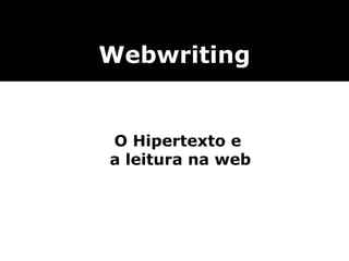 O Hipertexto e  a leitura na web Webwriting 