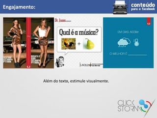 Engajamento:




               Além do texto, estimule visualmente.
 