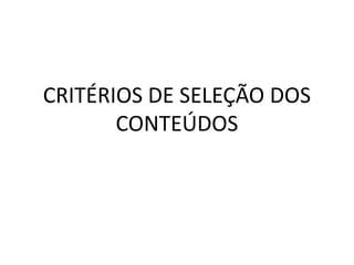 CRITÉRIOS DE SELEÇÃO DOS CONTEÚDOS