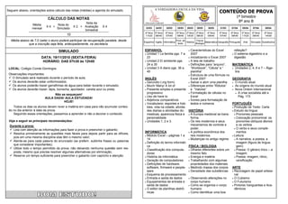 CONTEÚDO DE PROVA
Seguem abaixo, orientações sobre cálculo das notas (médias) e agenda do simulado.                  A VERDADEIRA ESCOLA DA VIDA

                                                                                                                                                                                   1º bimestre
                            CÁLCULO DAS NOTAS
                                                      Nota da                             Educação Infantil           Ensino Médio           Ensino Fundamental
                                                                                                                                                                                    8º ano B
                 Média             Nota do
                           X4 +                X 2 + Avaliação     X4
                 mensal            Simulado                                               23/03     24/03     25/03       25/03      28/03     29/03     30/03     31/03      01/04      05/04       07/04      08/04
                                                     bimestral
                                                                                          4ª feira 5ª feira   6ª feira   6ª feira 2ª feira 3ª feira     4ª feira   5ª feira   6ª feira   3ª feira    5ª feira   6ª feira
                                          10                                              11h20 09h40         07h40      09h40 10h30 08h30              09h40      07h40      09h40      11h20       09h40      14h00

  Média abaixo de 7,0 (sete) o aluno poderá participar da recuperação paralela, desde    Espanhol Inglês Informática
                                                                                                                         Prod. de
                                                                                                                                  História
                                                                                                                                           Física/
                                                                                                                                                    Matemática Geografia Português        Arte      Simulado Substitutiva
              que a inscrição seja feita, antecipadamente, na secretaria.                                                 texto            Biologia


                                    SIMULADO                                             ESPANHOL                           Características do Excel
                                                                                                                                                         refeição?
                                                                                          Unidad 1 La familia pgs. 7 a     2007                         O sistema digestório e a
                        DATA: 19/11/2010 (SEXTA-FEIRA)                                     23                              Inicializando o Excel 2007    digestão
                         HORÁRIO: DAS 07h30 às 12h00                                      Unidad 2 El ambiente pgs.       A tela de trabalho
                                                                                           24 a 35                         Definições para “arquivo”,  MATEMÁTICA
 LOCAL: Colégio Conde Domingos                                                            Unidad 3 A diario pgs. 36 a      “Workbook”, “Célula” e “     Unidades 2, 4, 6 e 7 – Álge-
                                                                                           45                               planilha”                      bra
 Observações importantes:                                                                                                  Estrutura de uma fórmula no
  O Simulado será realizado durante o período de aula;                                  INGLÊS                             Excel 2007                  GEOGRAFIA
  Os alunos deverão estar uniformizados;                                                 Gerundio (-ing form)            Salvar e abrir uma planilha  O mundo atual
  Os alunos poderão trazer garrafinhas de água para beber durante o simulado;            Much/ Many/ A lot of            Diferenças entre “Rótulos”   As origens do mundo atual
  Os alunos deverão trazer: lápis, borracha, apontador, caneta azul ou preta;            Presente simples e presente      e “Valores”                  Nova Ordem Internacional
                                                                                           progressivo                     Formatação de células no        A crise socialista até a
                               Não se esqueçam!
                                                                                          Uso de have to                   Excel                             Pág. 173
                          AULA DADA! AULA ESTUDADA!
                                                                                          Adjetivos comparativos          Ícones para formatação de
                                    HOJE!
                                                                                          Vocabulario: esportes e hob-     textos e números            PORTUGUÊS
    Todos os dias os alunos devem rever a matéria em casa para não acumular conteú-        bies, vida na cidade, ativida-                                Produção de Texto: Carta
 do no dia anterior à data da prova.                                                       des diarias e atividades do- HISTÓRIA                         Estudo da língua:
    Seguindo essas orientações, passamos a aprender e não a decorar o conteúdo.            mesticas, aparencia fisica e  A Europa medieval se trans-      Pronomes pessoais
                                                                                           personalidade.                   forma.                         Colocação pronominal: os
 Veja a seguir as principais recomendações:                                               Unidades 1, 2 e 3.              Os reis modernos e seus         pronomes oblíquos átonos
  Durante a prova:                                                                                                          mecanismos de controle e        e os verbos
   Leia com atenção as informações para fazer a prova e preencher o gabarito;                                              poder.                         O verbo e seus comple-
                                                                                         INFORMÁTICA                       A política econômica dos        mentos
   Resolva primeiramente as questões mais fáceis para depois partir para as difíceis,
                                                                                          Módulo Excel – páginas 1 a       reis modernos.               Leitura:
    pois em uma mesma disciplina elas têm o mesmo valor;
                                                                                           14                              Mudanças no antigo regime.     A narrativa, a poesia, a
   Atente-se para cada palavra do enunciado (se preferir, sublinhe frases ou palavras    Definição do termo informáti-                                    imagem (figura de lingua-
    que considerar importantes);                                                                                          FÍSICA / BIOLOGIA
                                                                                           ca                                                               gem)
   Utilize todo o tempo permitido da prova, não deixando nenhuma questão sem res-        Classificação dos computa-      Olhares diferentes sobre um    Poesia: O gênero lírico – a
    posta, mesmo que precise resolver algumas alternativas por eliminação;                 dores                            mesmo fato                      imagem
   Reserve um tempo suficiente para preencher o gabarito com capricho e atenção.         História da Informática         Energia e matéria              Poesia: imagem, ritmo,
                                                                                          Geração de computadores         Trabalhando com algumas         versificação
                                                                                          Definições de hardware,          propriedades dos materiais
                                                                                           software, firmware e people-  Medindo massa dos corpos ARTE
                                                                                           ware                            Densidade das substâncias    Reciclagem de papel artesa-
                                                                                          Esquema de processamento                                       nal
                                                                                          Entrada e saída de dados        Observando alterações no     O Cubismo
                                                                                          Equipamentos de entrada e        corpo humano                 O Futurismo
                                                                                           saída de dados                  Como se organiza o corpo     Pintores Vanguardas e Aca-
                                                                                          O editor de planilhas eletrô-    humano                        dêmicos
                                                                                           nicas                           Como identificar uma boa
 