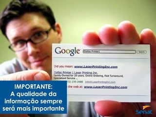IMPORTANTE:
A qualidade da
informação sempre
será mais importante
 