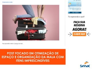POST FOCADO EM OTIMIZAÇÃO DE
ESPAÇO E ORGANIZAÇÃO DA MALA COM
ITENS IMPRESCINDÍVEIS
 