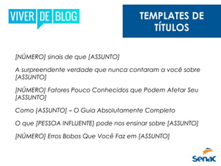 [NÚMERO] sinais de que [ASSUNTO]
A surpreendente verdade que nunca contaram a você sobre
[ASSUNTO]
[NÚMERO] Fatores Pouco Conhecidos que Podem Afetar Seu
[ASSUNTO]
Como [ASSUNTO] – O Guia Absolutamente Completo
O que [PESSOA INFLUENTE] pode nos ensinar sobre [ASSUNTO]
[NÚMERO] Erros Bobos Que Você Faz em [ASSUNTO]
TEMPLATES DE
TÍTULOS
 