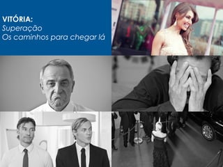 VITÓRIA:
Superação
Os caminhos para chegar lá
 