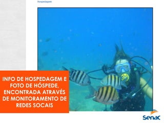 INFO DE HOSPEDAGEM E
FOTO DE HÓSPEDE,
ENCONTRADA ATRAVÉS
DE MONITORAMENTO DE
REDES SOCAIS
 