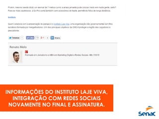 INFORMAÇÕES DO INSTITUTO LAJE VIVA,
INTEGRAÇÃO COM REDES SOCIAIS
NOVAMENTE NO FINAL E ASSINATURA.
 