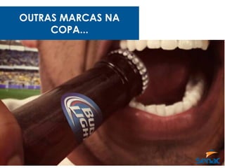 OUTRAS MARCAS NA
COPA...
 