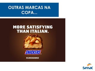 OUTRAS MARCAS NA
COPA...
 