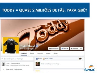 TODDY = QUASE 2 MILHÕES DE FÃS. PARA QUÊ?
 