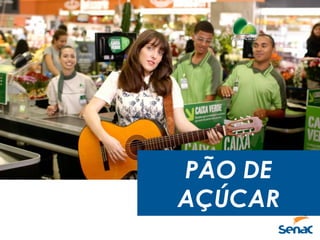PÃO DE
AÇÚCAR
 