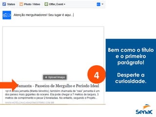 4
Bem como o título
e o primeiro
parágrafo!
Desperte a
curiosidade.
 