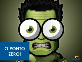 O PONTO
ZERO!
 