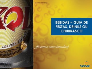 BEBIDAS = GUIA DE
FESTAS, DRINKS OU
CHURRASCO
 