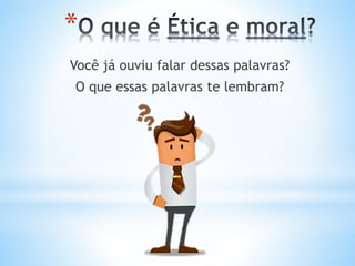 *
Você já ouviu falar dessas palavras?
O que essas palavras te lembram?
 
