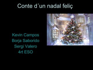 Conte d´un nadal feliç Kevin Campos Borja Saborido Sergi Valero 4rt ESO 
