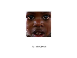 - NO !!! TINC POR!!!
 