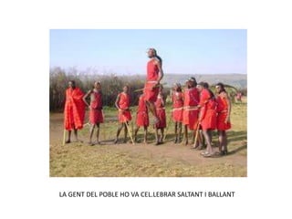 LA GENT DEL POBLE HO VA CEL.LEBRAR SALTANT I BALLANT
 