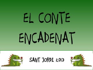 EL CONTE
ENCADENAT
SANT JORDI 2013
 