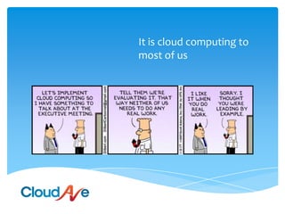 It is cloud computing to most of us