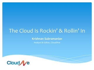 The Cloud Is Rockin’ & Rollin’ In Krishnan Subramanian Analyst & Editor, CloudAve 