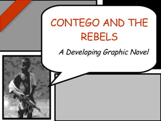 CONTEGO AND THE REBELS A Developing Graphic Novel 