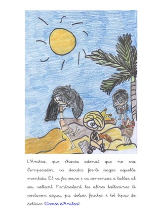 L’Anitra,   que     s’havia     adonat    que     no   era

l’emperador,   va     decidir    fer-li   pagar    aquella

mentida. El va fer seure i va començar a ballar al

seu voltant. Mentrestant les altres ballarines li

portaven aigua, pa, dolços, fruites, i tot tipus de

                 d’Anitra)
delícies. (Dansa d’Anitra)
 