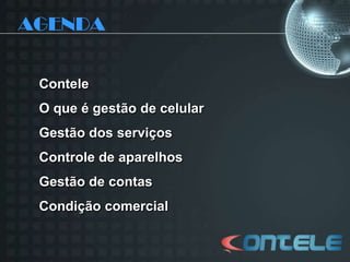 AGENDAConteleO que é gestão de celularGestão dos serviçosControle de aparelhosGestão de contasCondição comercial 