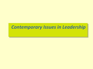 Contemporary Issues in LeadershipContemporary Issues in Leadership
 