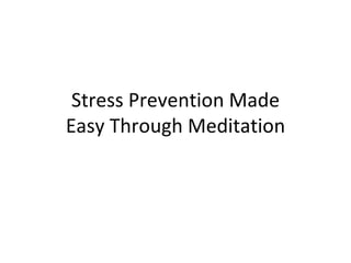 Stress Prevention Made Easy Through Meditation 