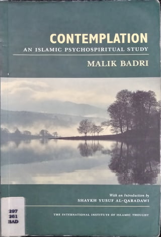 CONTEMPLATION
AN ISLAMIC PSYCHOSPIRITUAL STUDY
MALIK BADRI
With an Introduction by
SHAYKH YUSUF AL-QARADAWI
THE INTERNATIONAL INSTITUTE OF ISLAMIC THOUGHT
 