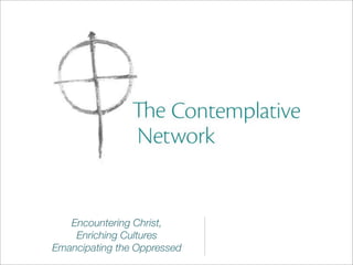 Encountering Christ,
    Enriching Cultures
Emancipating the Oppressed
 