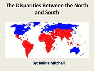 The Disparities Between the North
and South
 