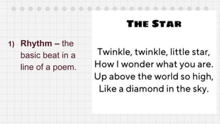 1) Rhythm – the
basic beat in a
line of a poem.
 