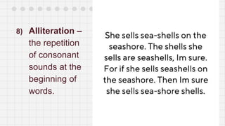 8) Alliteration –
the repetition
of consonant
sounds at the
beginning of
words.
 