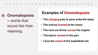 9) Onomatopoeia
– words that
sound like their
meaning.
 