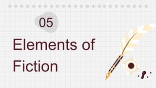 Elements of
Fiction
05
 
